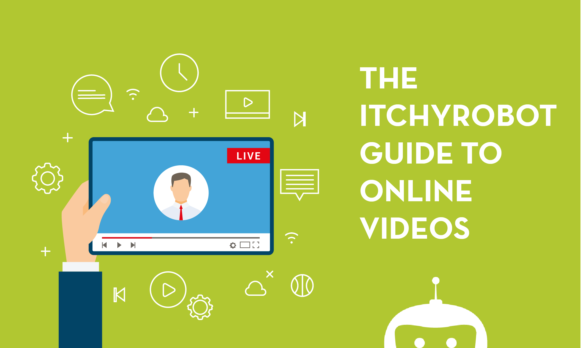 The iTCHYROBOT Guide to Videos